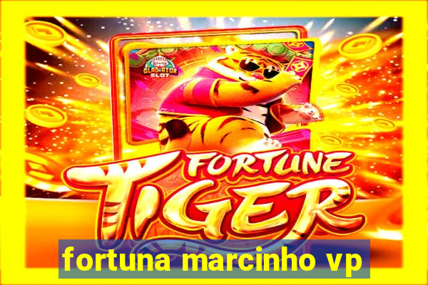 fortuna marcinho vp